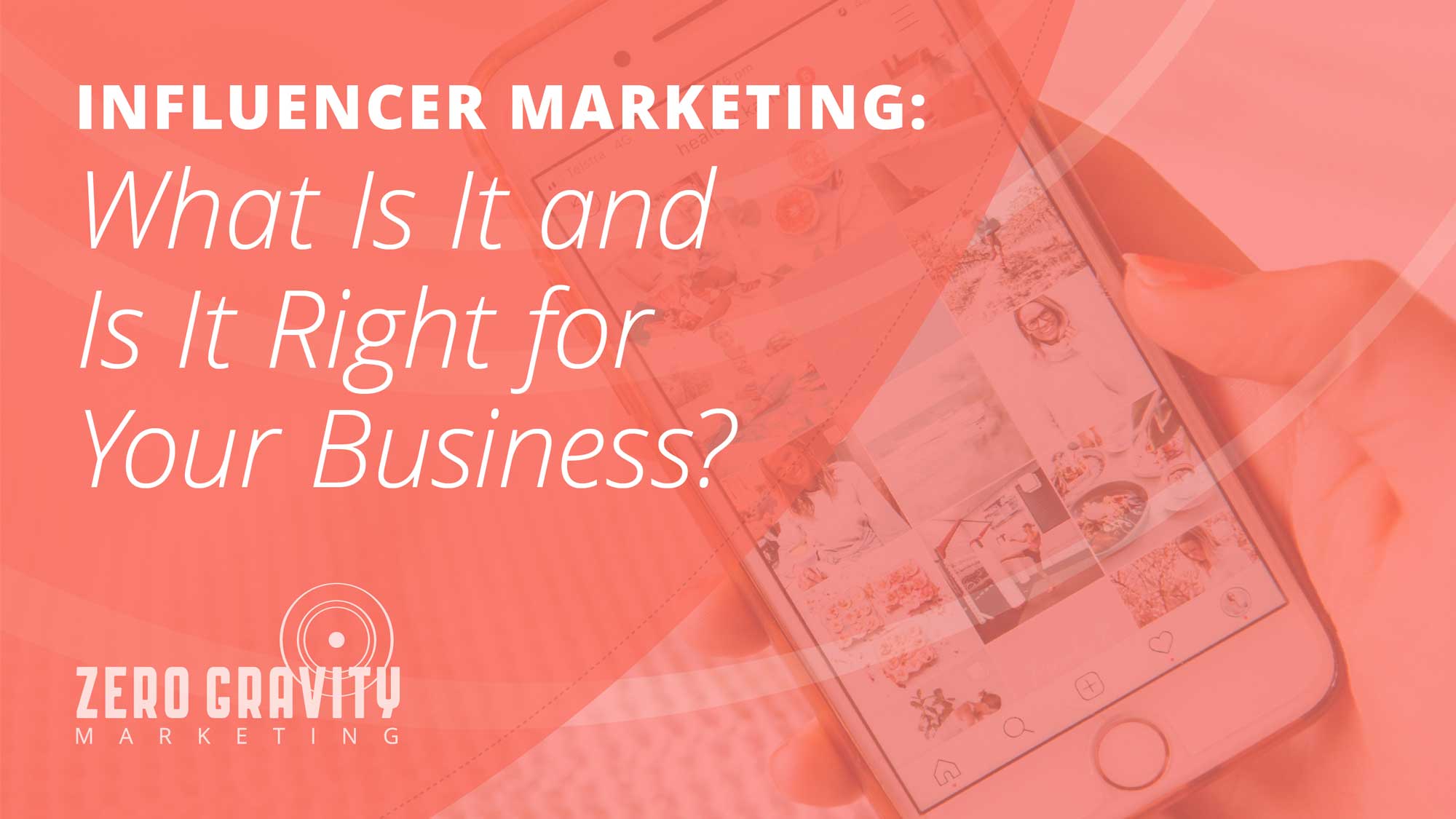 Influencer Marketing: What is it and is it Right for Your Business?