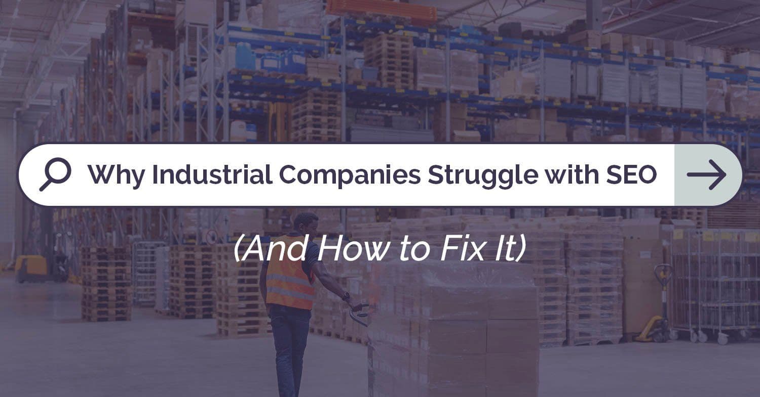 Why Industrial Companies Struggle With SEO (And How to Fix It)
