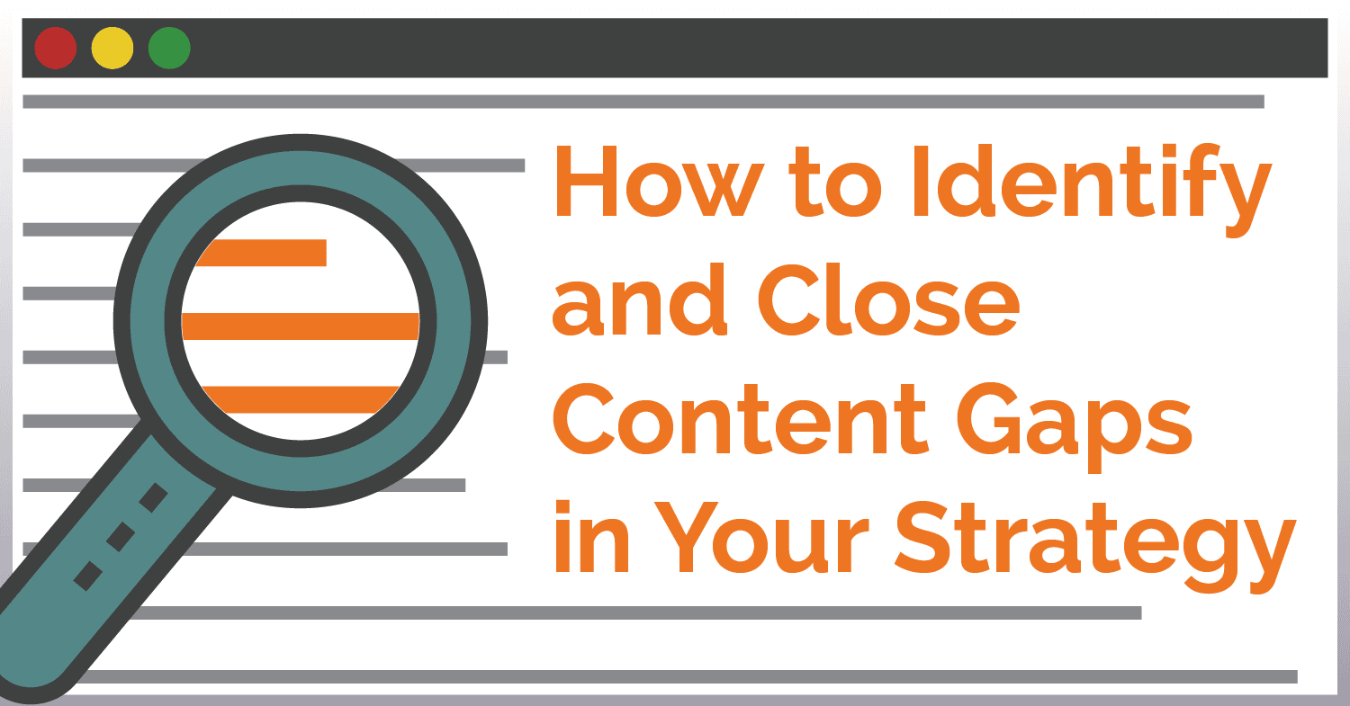How to Identify and Close Content Gaps in Your Strategy